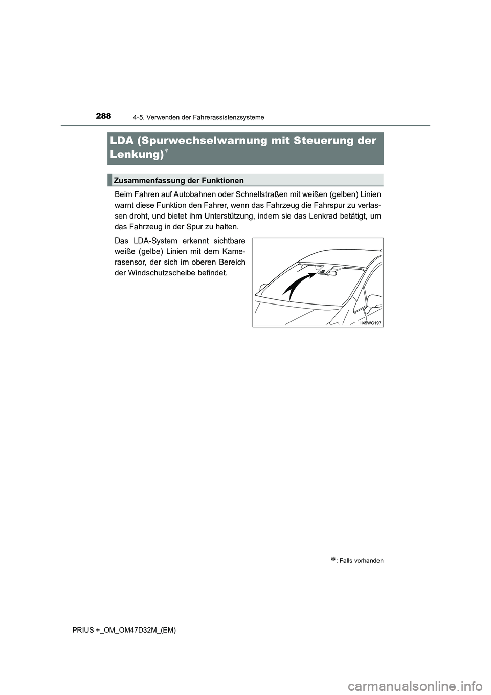 TOYOTA PRIUS PLUS 2019  Betriebsanleitungen (in German) 2884-5. Verwenden der Fahrerassistenzsysteme
PRIUS +_OM_OM47D32M_(EM)
LDA (Spurwechselwarnung mit Steuerung der 
Lenkung)

Beim Fahren auf Autobahnen oder Schnellstraßen mit weißen (gelben) Linie