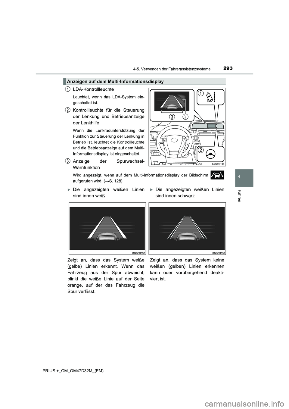 TOYOTA PRIUS PLUS 2019  Betriebsanleitungen (in German) 2934-5. Verwenden der Fahrerassistenzsysteme
4
Fahren
PRIUS +_OM_OM47D32M_(EM)
LDA-Kontrollleuchte
Leuchtet, wenn das LDA-System ein-
geschaltet ist.
Kontrollleuchte für die Steuerung
der Lenkung und