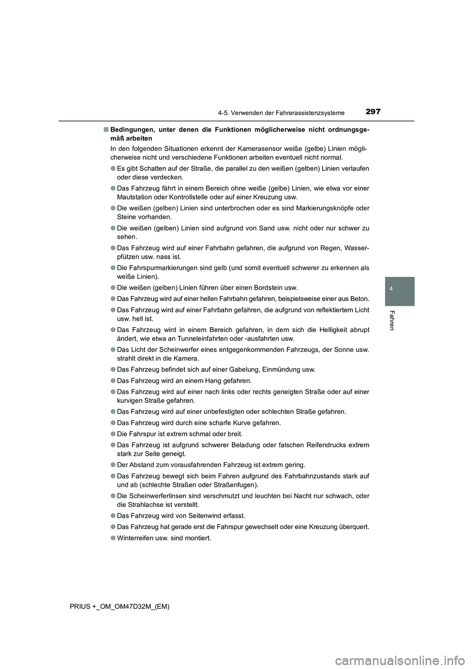 TOYOTA PRIUS PLUS 2019  Betriebsanleitungen (in German) 2974-5. Verwenden der Fahrerassistenzsysteme
4
Fahren
PRIUS +_OM_OM47D32M_(EM)■Bedingungen, unter denen die Funktionen möglicherweise nicht ordnungsge-
mäß arbeiten
In den folgenden Situationen e