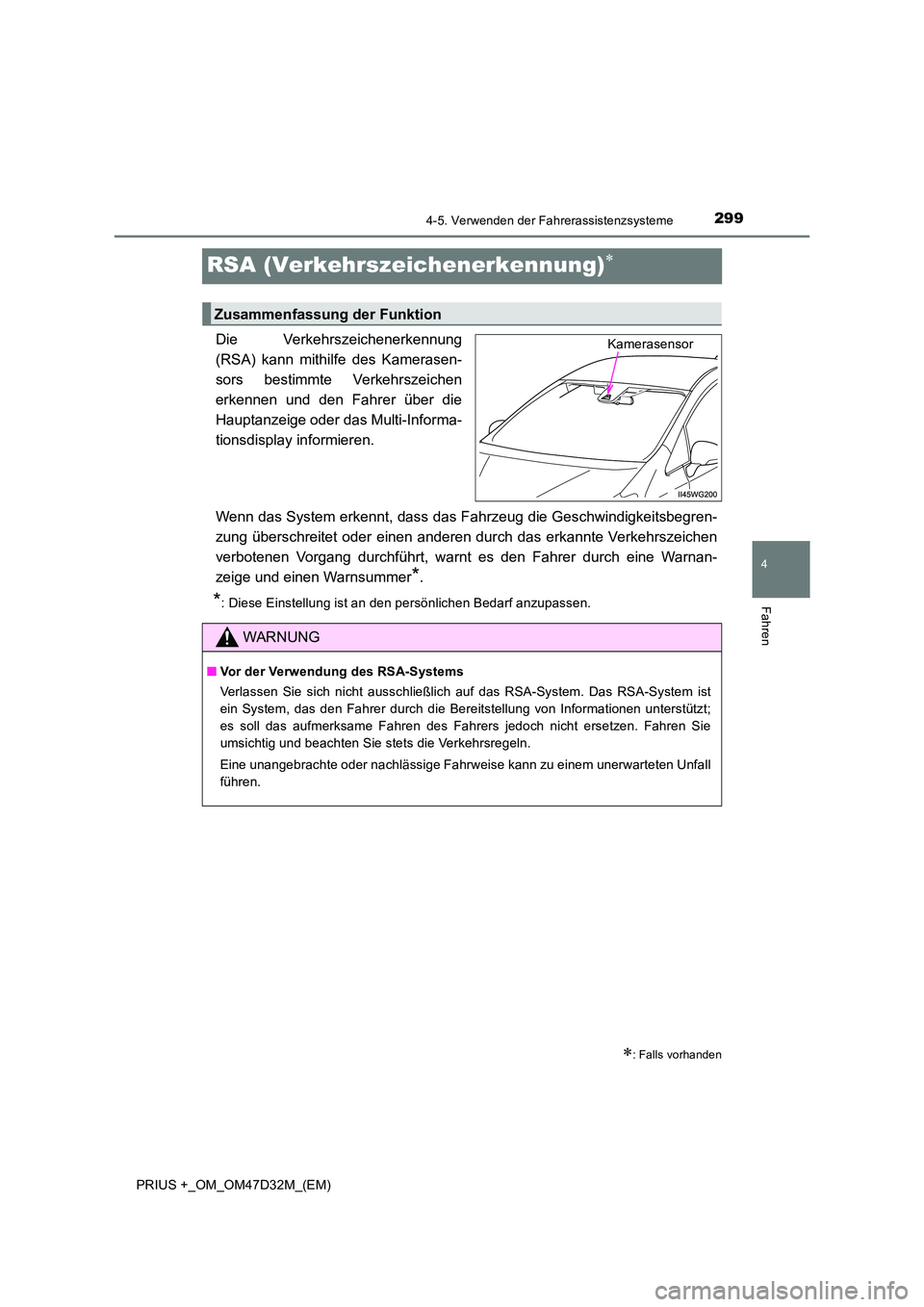 TOYOTA PRIUS PLUS 2019  Betriebsanleitungen (in German) 299
4
4-5. Verwenden der Fahrerassistenzsysteme
Fahren
PRIUS +_OM_OM47D32M_(EM)
RSA (Verkehrszeichenerkennung)
Die Verkehrszeichenerkennung 
(RSA) kann mithilfe des Kamerasen-
sors bestimmte Verkeh