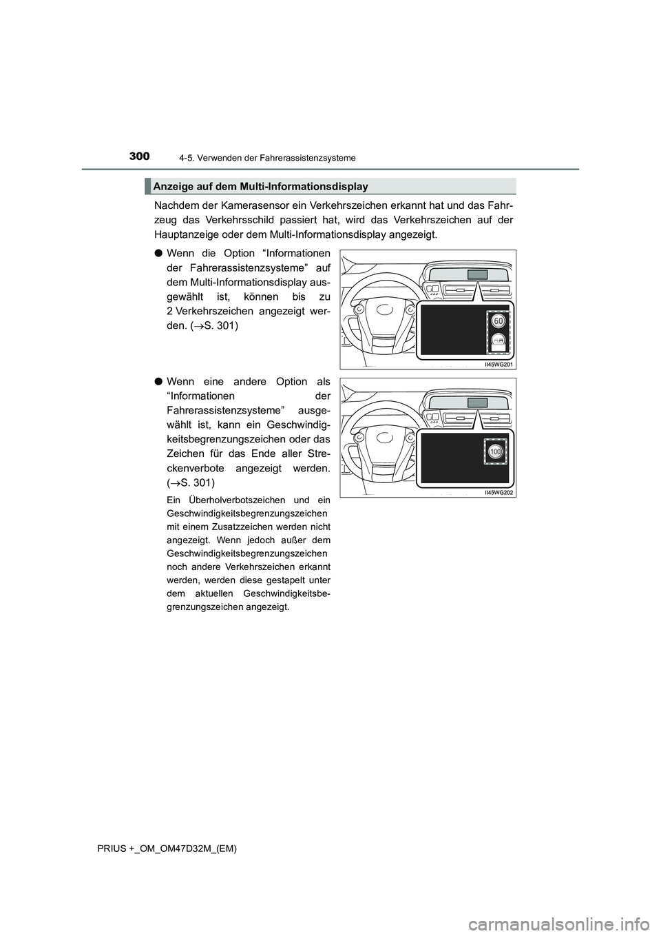 TOYOTA PRIUS PLUS 2019  Betriebsanleitungen (in German) 3004-5. Verwenden der Fahrerassistenzsysteme
PRIUS +_OM_OM47D32M_(EM)
Nachdem der Kamerasensor ein Verkehrszeichen erkannt hat und das Fahr-
zeug das Verkehrsschild passiert hat, wird das Verkehrszeic