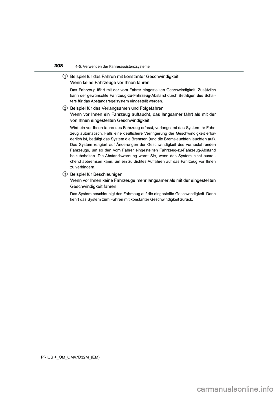 TOYOTA PRIUS PLUS 2019  Betriebsanleitungen (in German) 3084-5. Verwenden der Fahrerassistenzsysteme
PRIUS +_OM_OM47D32M_(EM)
Beispiel für das Fahren mit konstanter Geschwindigkeit 
Wenn keine Fahrzeuge vor Ihnen fahren
Das Fahrzeug fährt mit der vom Fah