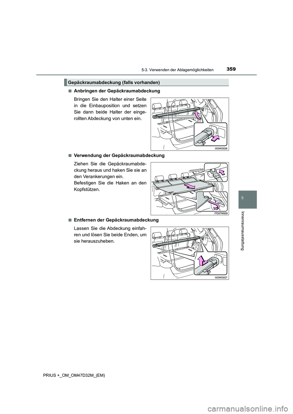 TOYOTA PRIUS PLUS 2019  Betriebsanleitungen (in German) 3595-3. Verwenden der Ablagemöglichkeiten
PRIUS +_OM_OM47D32M_(EM)
5
Innenraumausstattung
■Anbringen der Gepäckraumabdeckung 
Bringen Sie den Halter einer Seite 
in die Einbauposition und setzen
S
