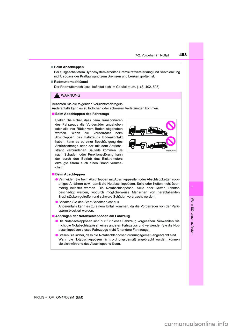 TOYOTA PRIUS PLUS 2019 Betriebsanleitungen (in German) 4537-2. Vorgehen im Notfall
PRIUS +_OM_OM47D32M_(EM)
7
Wenn Störungen auftreten
■Beim Abschleppen
Bei ausgeschaltetem Hybridsystem arbeiten Bremskraftverstärkung und Servolenkung
nicht, sodass d TOYOTA PRIUS PLUS 2019 Betriebsanleitungen (in German) 4537-2. Vorgehen im Notfall
PRIUS +_OM_OM47D32M_(EM)
7
Wenn Störungen auftreten
■Beim Abschleppen
Bei ausgeschaltetem Hybridsystem arbeiten Bremskraftverstärkung und Servolenkung
nicht, sodass d