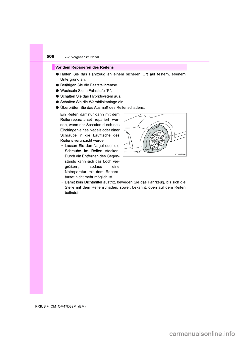 TOYOTA PRIUS PLUS 2019  Betriebsanleitungen (in German) 5067-2. Vorgehen im Notfall
PRIUS +_OM_OM47D32M_(EM)
●Halten Sie das Fahrzeug an einem sicheren Ort auf festem, ebenem 
Untergrund an. 
● Betätigen Sie die Feststellbremse. 
● Wechseln Sie in F