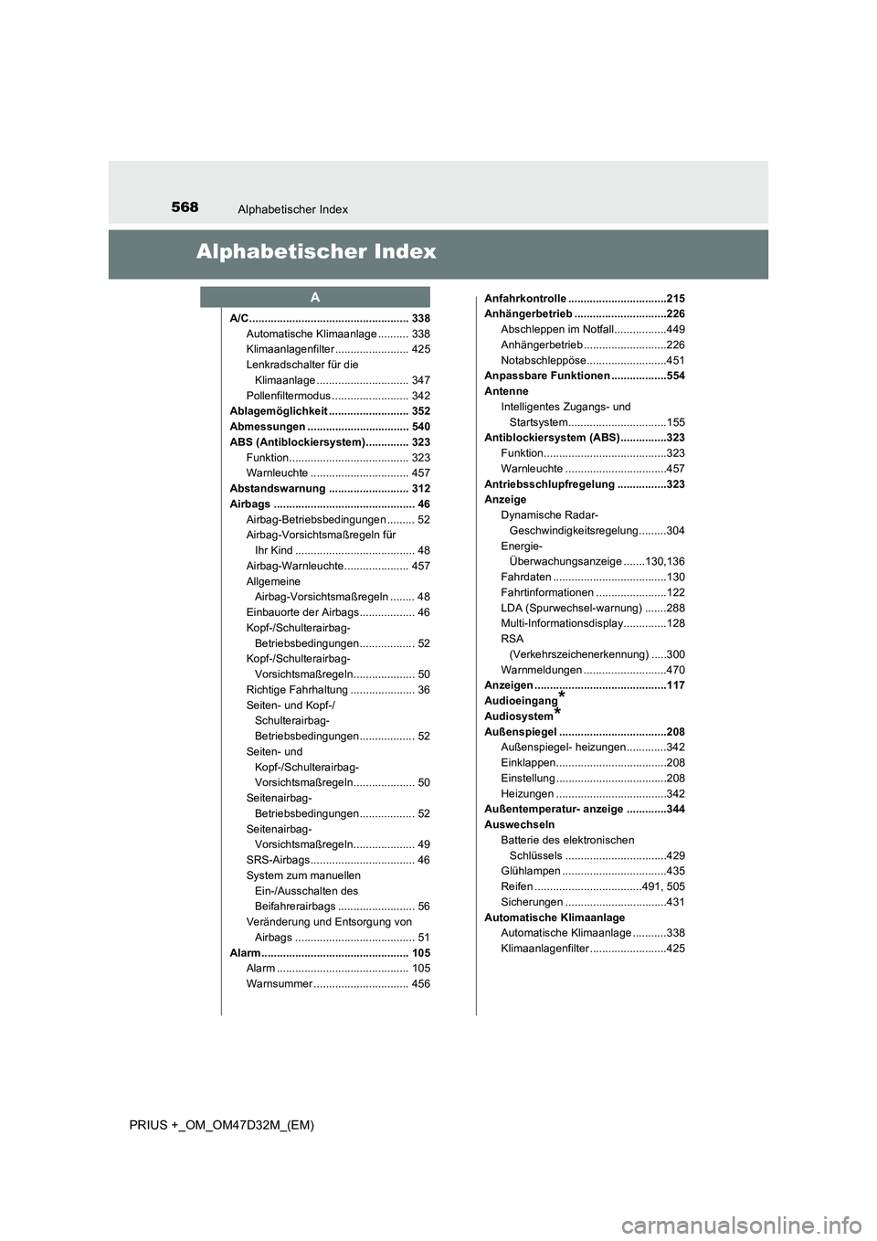 TOYOTA PRIUS PLUS 2019 Betriebsanleitungen (in German) 568Alphabetischer Index
PRIUS +_OM_OM47D32M_(EM)
Alphabetischer Index
A/C .................................................... 338
Automatische Klimaanlage .......... 338
Klimaanlagenfilter .......... TOYOTA PRIUS PLUS 2019 Betriebsanleitungen (in German) 568Alphabetischer Index
PRIUS +_OM_OM47D32M_(EM)
Alphabetischer Index
A/C .................................................... 338
Automatische Klimaanlage .......... 338
Klimaanlagenfilter ..........