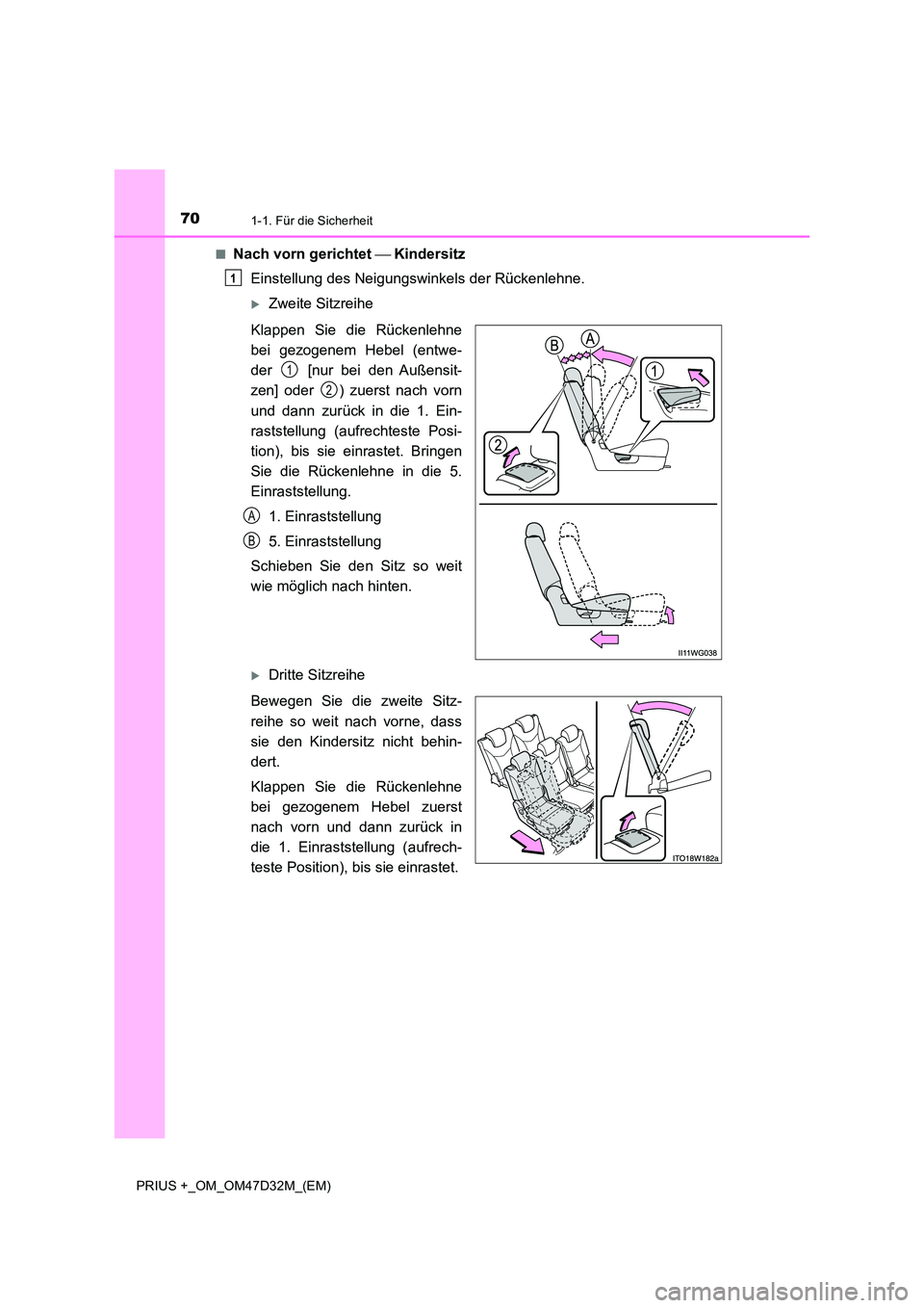 TOYOTA PRIUS PLUS 2019  Betriebsanleitungen (in German) 701-1. Für die Sicherheit
PRIUS +_OM_OM47D32M_(EM) 
■Nach vorn gerichtet  Kindersitz 
Einstellung des Neigungswinkels der Rückenlehne.
Zweite Sitzreihe 
Klappen Sie die Rückenlehne 
bei 