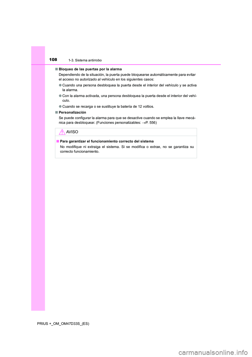 TOYOTA PRIUS PLUS 2019  Manual del propietario (in Spanish) 1081-3. Sistema antirrobo
PRIUS +_OM_OM47D33S_(ES) 
■ Bloqueo de las puertas por la alarma 
Dependiendo de la situación, la puerta puede bloquearse automáticamente para evitar 
el acceso no autori