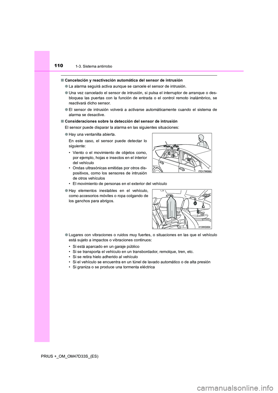 TOYOTA PRIUS PLUS 2019 Manual del propietario (in Spanish) 1101-3. Sistema antirrobo
PRIUS +_OM_OM47D33S_(ES)
■Cancelación y reactivación automática del sensor de intrusión
● La alarma seguirá activa aunque se cancele el sensor de intrusión.
● U TOYOTA PRIUS PLUS 2019 Manual del propietario (in Spanish) 1101-3. Sistema antirrobo
PRIUS +_OM_OM47D33S_(ES)
■Cancelación y reactivación automática del sensor de intrusión
● La alarma seguirá activa aunque se cancele el sensor de intrusión.
● U