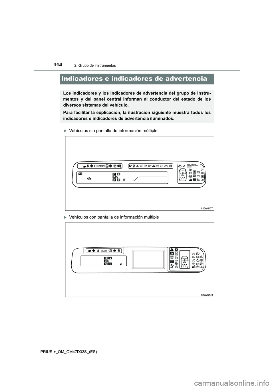 TOYOTA PRIUS PLUS 2019  Manual del propietario (in Spanish) 1142. Grupo de instrumentos
PRIUS +_OM_OM47D33S_(ES)
Indicadores e indicadores de advertencia
Vehículos sin pantalla de información múltiple
Vehículos con pantalla de información múltiple
