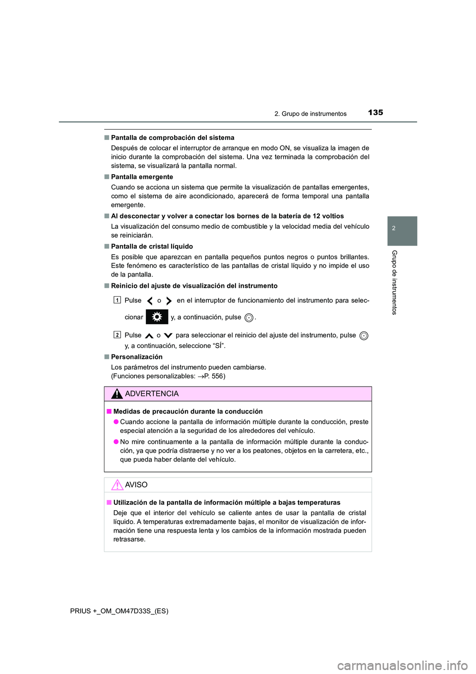 TOYOTA PRIUS PLUS 2019 Manual del propietario (in Spanish) 1352. Grupo de instrumentos
2
Grupo de instrumentos
PRIUS +_OM_OM47D33S_(ES)
■Pantalla de comprobación del sistema
Después de colocar el interruptor de arranque en modo ON, se visualiza la imagen TOYOTA PRIUS PLUS 2019 Manual del propietario (in Spanish) 1352. Grupo de instrumentos
2
Grupo de instrumentos
PRIUS +_OM_OM47D33S_(ES)
■Pantalla de comprobación del sistema
Después de colocar el interruptor de arranque en modo ON, se visualiza la imagen