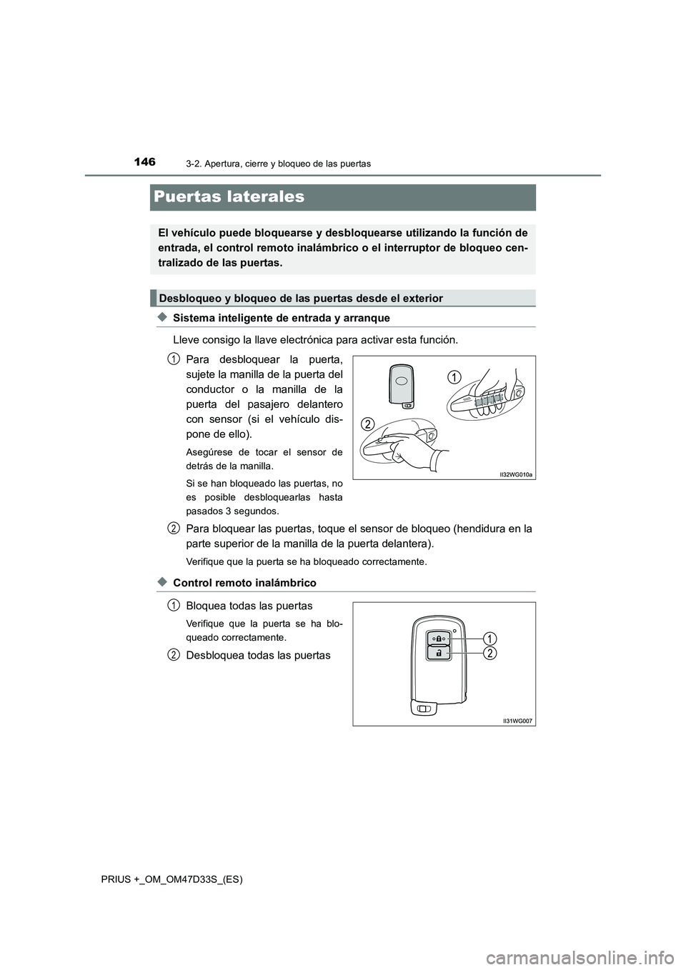 TOYOTA PRIUS PLUS 2019  Manual del propietario (in Spanish) 1463-2. Apertura, cierre y bloqueo de las puertas
PRIUS +_OM_OM47D33S_(ES)
Puertas laterales
◆Sistema inteligente de entrada y arranque
Lleve consigo la llave electrónica para activar esta función