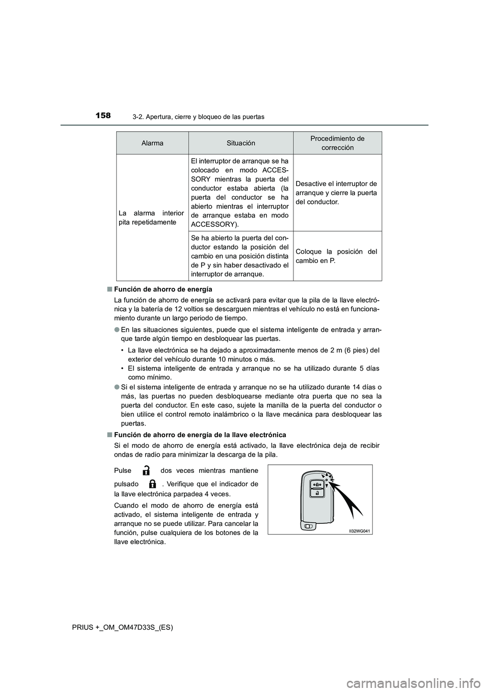 TOYOTA PRIUS PLUS 2019 Manual del propietario (in Spanish) 1583-2. Apertura, cierre y bloqueo de las puertas
PRIUS +_OM_OM47D33S_(ES)■Función de ahorro de energía
La función de ahorro de energía se activará para evitar que la pila de la llave electró- TOYOTA PRIUS PLUS 2019 Manual del propietario (in Spanish) 1583-2. Apertura, cierre y bloqueo de las puertas
PRIUS +_OM_OM47D33S_(ES)■Función de ahorro de energía
La función de ahorro de energía se activará para evitar que la pila de la llave electró-