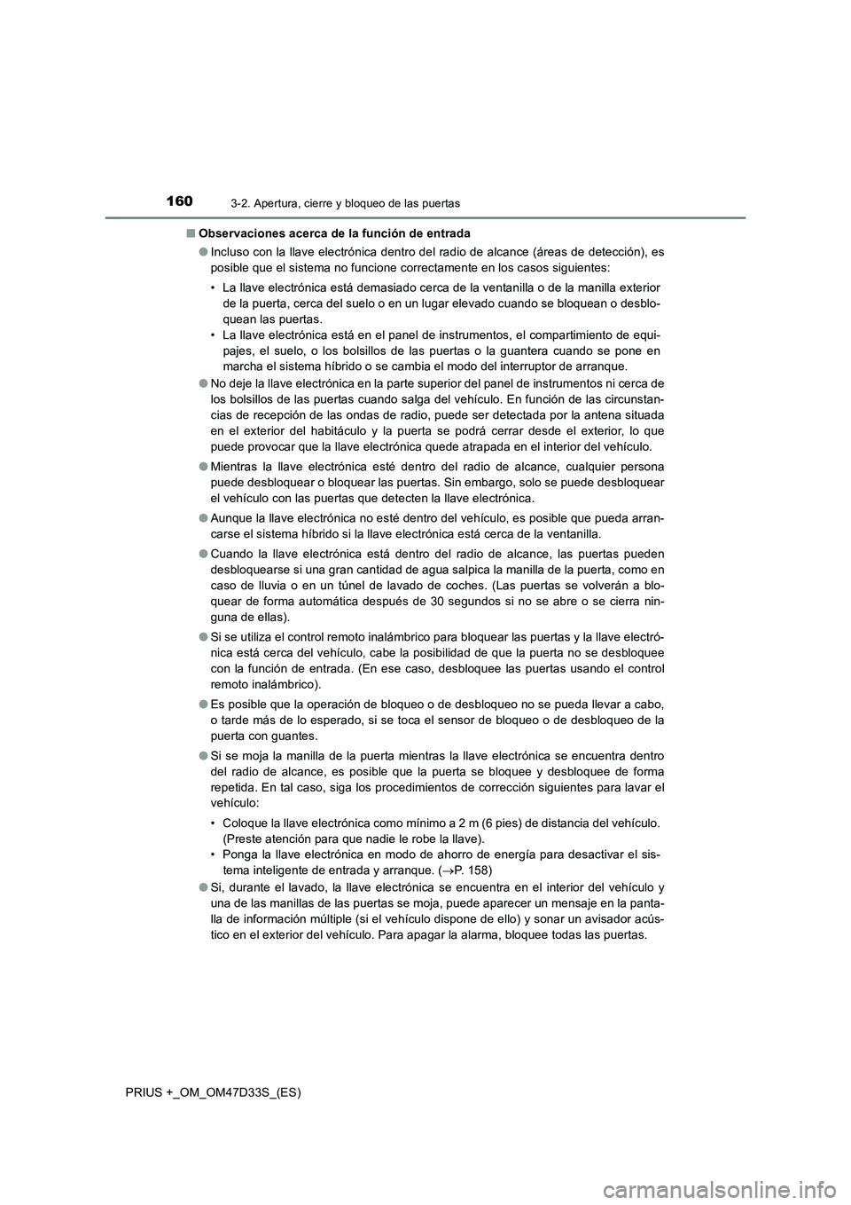 TOYOTA PRIUS PLUS 2019 Manual del propietario (in Spanish) 1603-2. Apertura, cierre y bloqueo de las puertas
PRIUS +_OM_OM47D33S_(ES)■Observaciones acerca de la función de entrada
●Incluso con la llave electrónica dentro del radio de alcance (áreas de TOYOTA PRIUS PLUS 2019 Manual del propietario (in Spanish) 1603-2. Apertura, cierre y bloqueo de las puertas
PRIUS +_OM_OM47D33S_(ES)■Observaciones acerca de la función de entrada
●Incluso con la llave electrónica dentro del radio de alcance (áreas de
