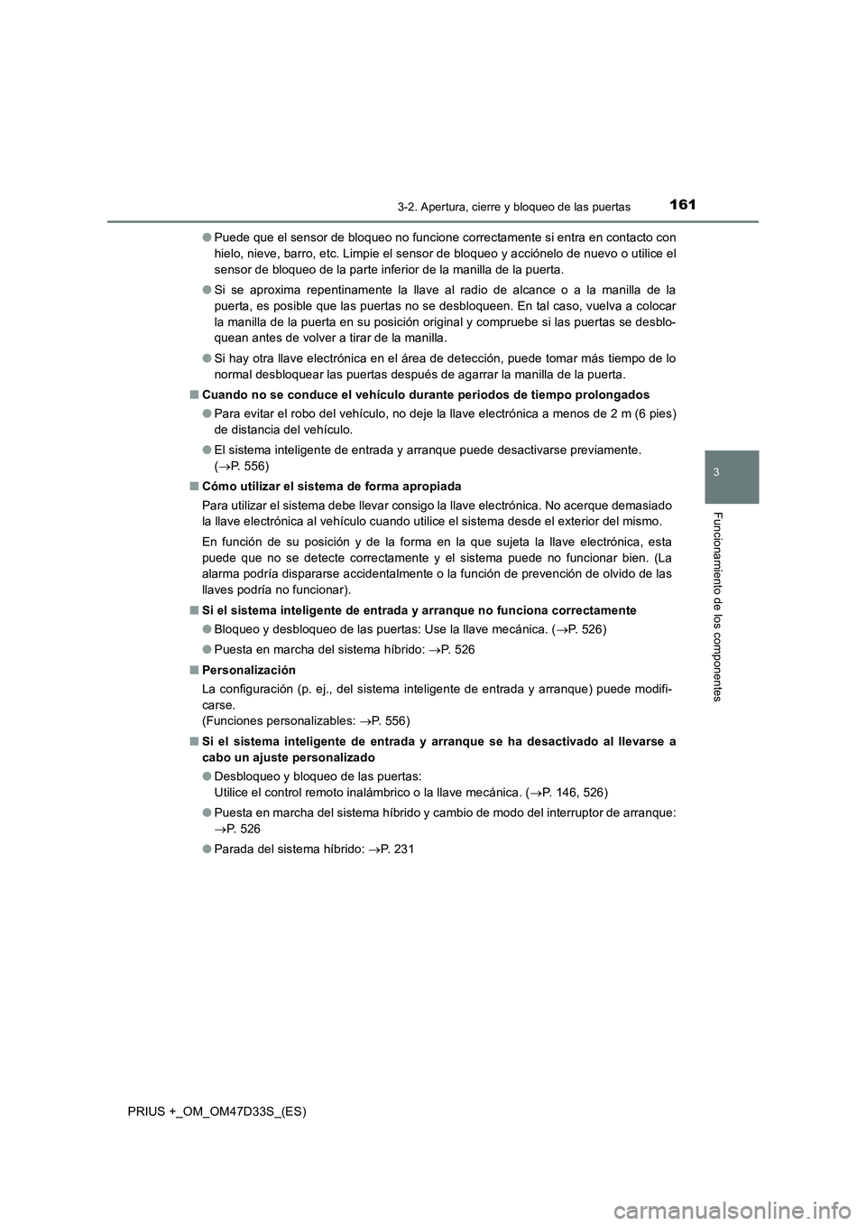 TOYOTA PRIUS PLUS 2019 Manual del propietario (in Spanish) 1613-2. Apertura, cierre y bloqueo de las puertas
3
Funcionamiento de los componentes
PRIUS +_OM_OM47D33S_(ES)●Puede que el sensor de bloqueo no funcione correctamente si entra en contacto con
hielo TOYOTA PRIUS PLUS 2019 Manual del propietario (in Spanish) 1613-2. Apertura, cierre y bloqueo de las puertas
3
Funcionamiento de los componentes
PRIUS +_OM_OM47D33S_(ES)●Puede que el sensor de bloqueo no funcione correctamente si entra en contacto con
hielo