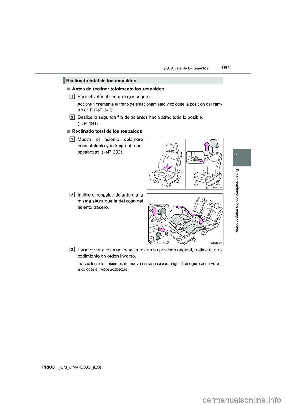 TOYOTA PRIUS PLUS 2019  Manual del propietario (in Spanish) 1913-3. Ajuste de los asientos
3
Funcionamiento de los componentes
PRIUS +_OM_OM47D33S_(ES)■
Antes de reclinar totalmente los respaldos
Pare el vehículo en un lugar seguro.
Accione firmemente el fr