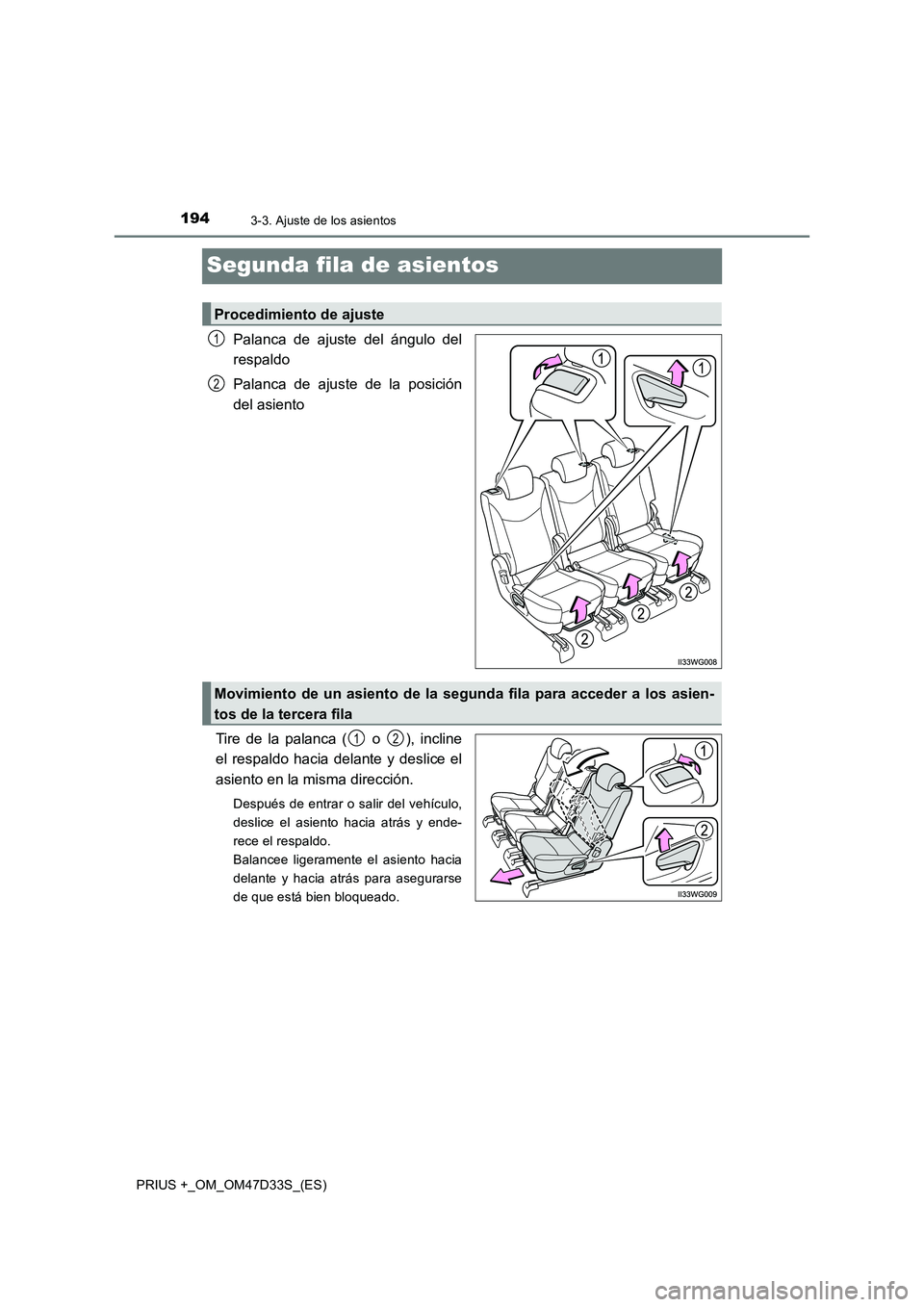 TOYOTA PRIUS PLUS 2019  Manual del propietario (in Spanish) 1943-3. Ajuste de los asientos
PRIUS +_OM_OM47D33S_(ES)
Segunda fila de asientos
Palanca de ajuste del ángulo del
respaldo
Palanca de ajuste de la posición
del asiento
Tire de la palanca (  o  ), in