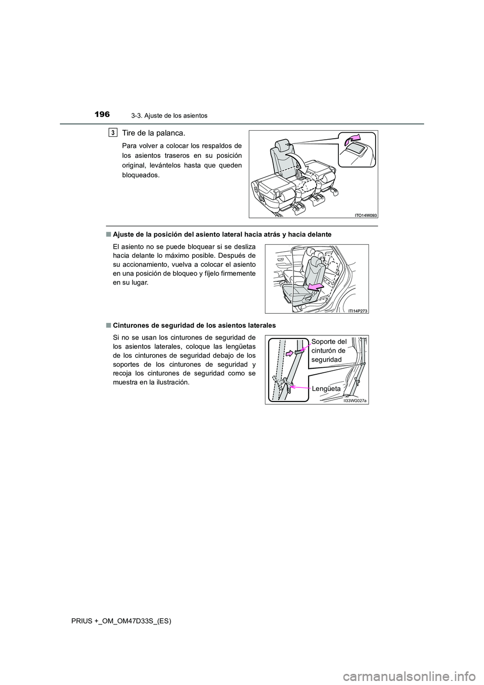 TOYOTA PRIUS PLUS 2019  Manual del propietario (in Spanish) 1963-3. Ajuste de los asientos
PRIUS +_OM_OM47D33S_(ES)
Tire de la palanca.
Para volver a colocar los respaldos de 
los asientos traseros en su posición
original, levántelos hasta que queden
bloquea