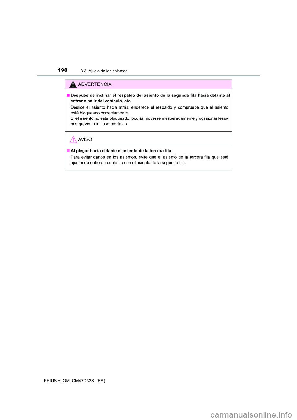 TOYOTA PRIUS PLUS 2019  Manual del propietario (in Spanish) 1983-3. Ajuste de los asientos
PRIUS +_OM_OM47D33S_(ES)
ADVERTENCIA
■Después de inclinar el respaldo del asiento de la segunda fila hacia delante al 
entrar o salir del vehículo, etc.  
Deslice el
