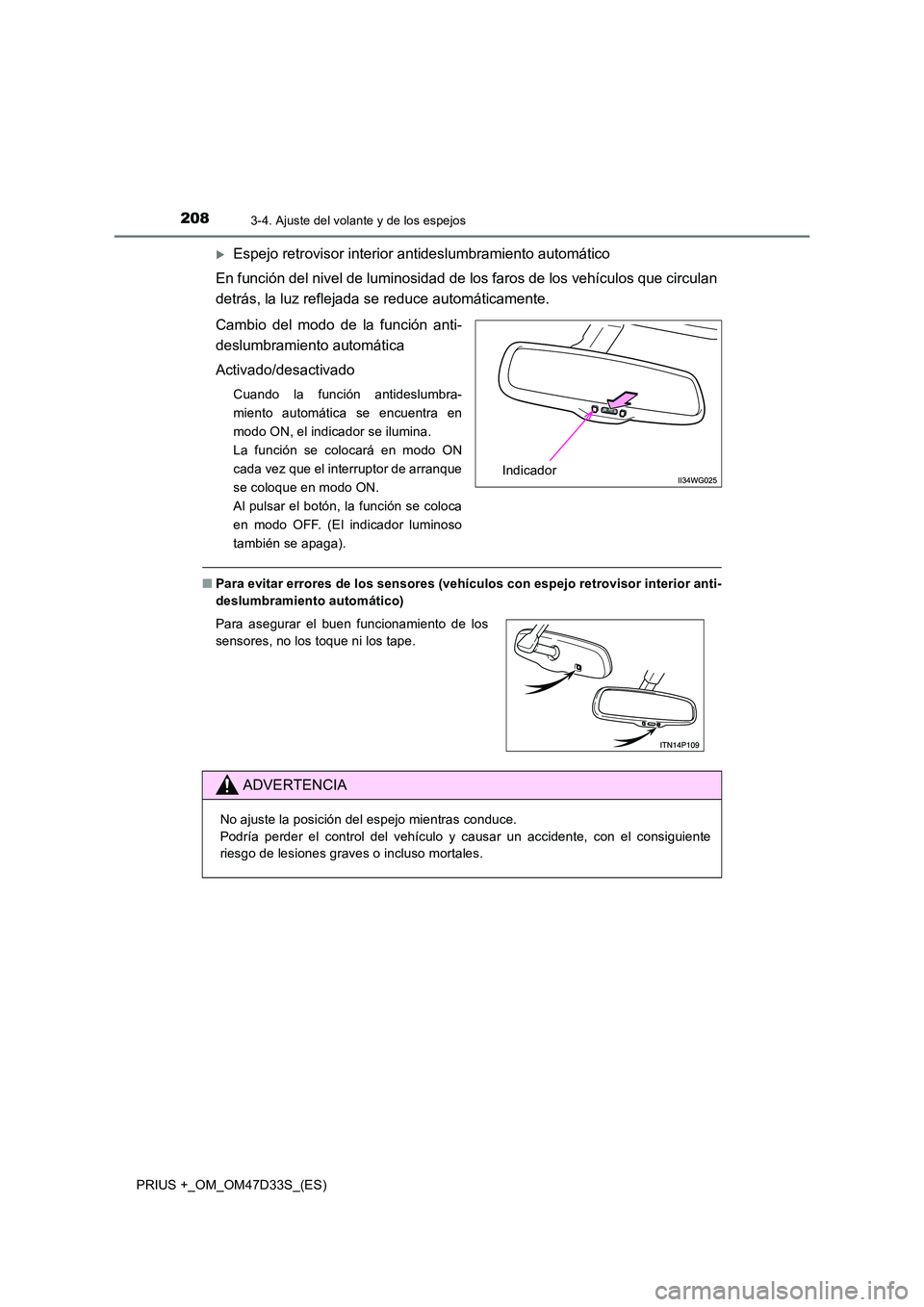 TOYOTA PRIUS PLUS 2019 Manual del propietario (in Spanish) 2083-4. Ajuste del volante y de los espejos
PRIUS +_OM_OM47D33S_(ES)
Espejo retrovisor interior antideslumbramiento automático
En función del nivel de luminosidad de los faros de los vehículos TOYOTA PRIUS PLUS 2019 Manual del propietario (in Spanish) 2083-4. Ajuste del volante y de los espejos
PRIUS +_OM_OM47D33S_(ES)
Espejo retrovisor interior antideslumbramiento automático
En función del nivel de luminosidad de los faros de los vehículos