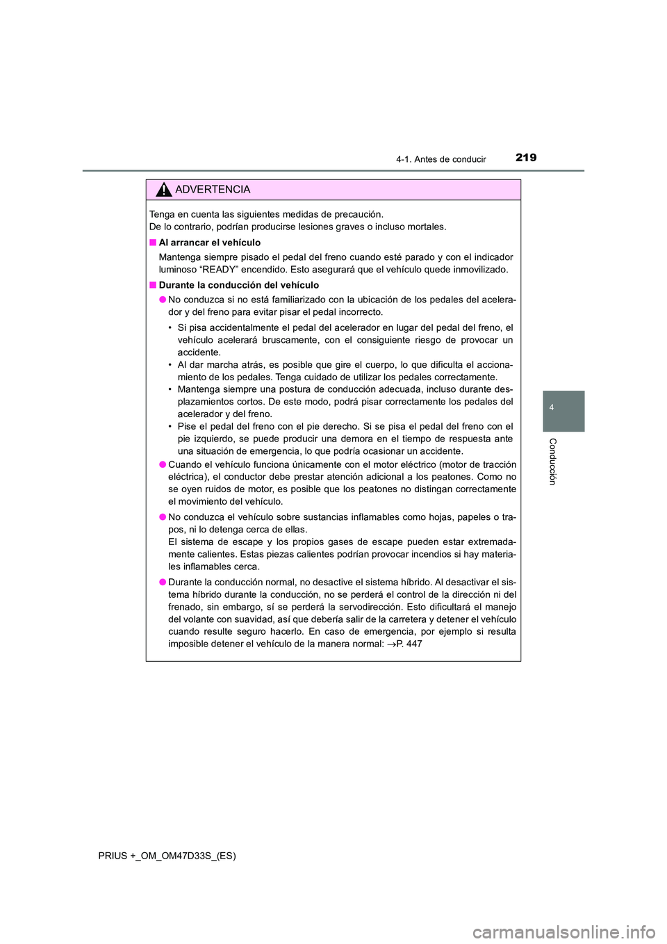 TOYOTA PRIUS PLUS 2019 Manual del propietario (in Spanish) 2194-1. Antes de conducir
4
Conducción
PRIUS +_OM_OM47D33S_(ES)
ADVERTENCIA
Tenga en cuenta las siguientes medidas de precaución.
De lo contrario, podrían producirse lesiones graves o incluso mor TOYOTA PRIUS PLUS 2019 Manual del propietario (in Spanish) 2194-1. Antes de conducir
4
Conducción
PRIUS +_OM_OM47D33S_(ES)
ADVERTENCIA
Tenga en cuenta las siguientes medidas de precaución.
De lo contrario, podrían producirse lesiones graves o incluso mor