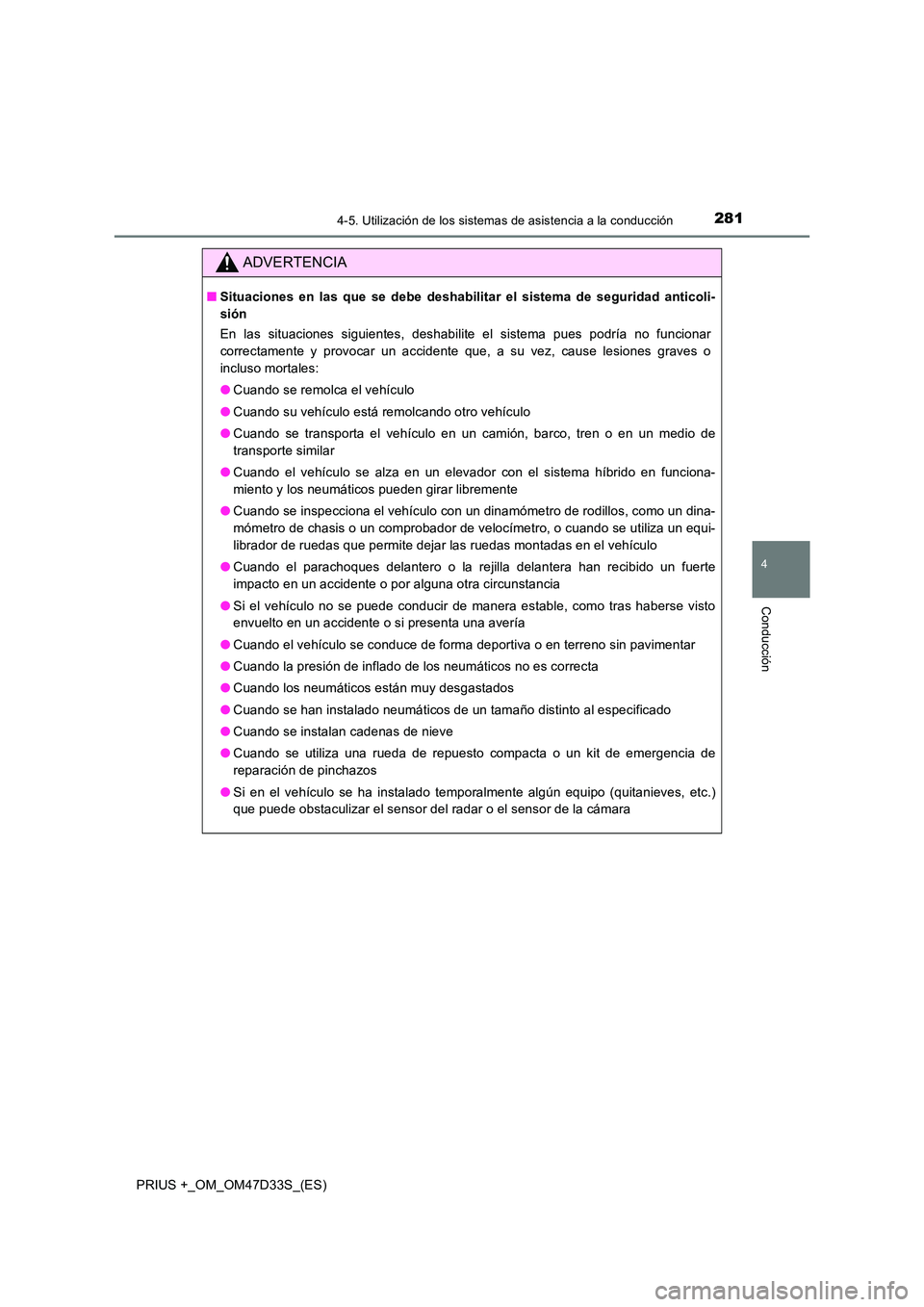 TOYOTA PRIUS PLUS 2019 Manual del propietario (in Spanish) 2814-5. Utilización de los sistemas de asistencia a la conducción
4
Conducción
PRIUS +_OM_OM47D33S_(ES)
ADVERTENCIA
■Situaciones en las que se debe deshabilitar el sistema de seguridad anticoli- TOYOTA PRIUS PLUS 2019 Manual del propietario (in Spanish) 2814-5. Utilización de los sistemas de asistencia a la conducción
4
Conducción
PRIUS +_OM_OM47D33S_(ES)
ADVERTENCIA
■Situaciones en las que se debe deshabilitar el sistema de seguridad anticoli-