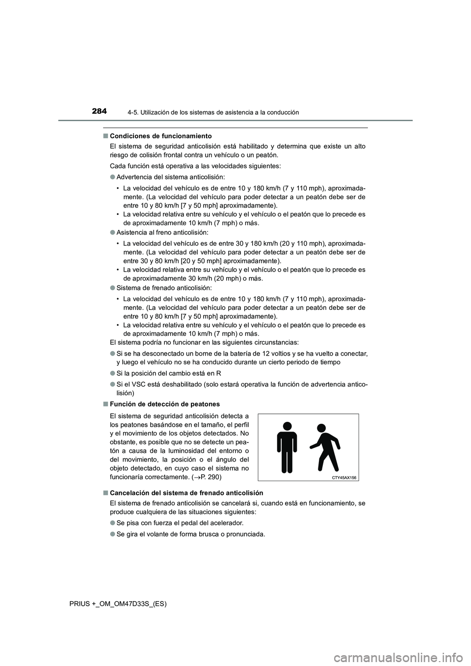 TOYOTA PRIUS PLUS 2019 Manual del propietario (in Spanish) 2844-5. Utilización de los sistemas de asistencia a la conducción
PRIUS +_OM_OM47D33S_(ES)
■Condiciones de funcionamiento
El sistema de seguridad anticolisión está habilitado y determina que exi TOYOTA PRIUS PLUS 2019 Manual del propietario (in Spanish) 2844-5. Utilización de los sistemas de asistencia a la conducción
PRIUS +_OM_OM47D33S_(ES)
■Condiciones de funcionamiento
El sistema de seguridad anticolisión está habilitado y determina que exi