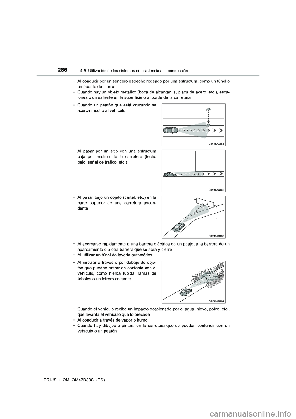 TOYOTA PRIUS PLUS 2019 Manual del propietario (in Spanish) 2864-5. Utilización de los sistemas de asistencia a la conducción
PRIUS +_OM_OM47D33S_(ES)• Al conducir por un sendero estrecho rodeado por una estructura, como un túnel o
un puente de hierro
• TOYOTA PRIUS PLUS 2019 Manual del propietario (in Spanish) 2864-5. Utilización de los sistemas de asistencia a la conducción
PRIUS +_OM_OM47D33S_(ES)• Al conducir por un sendero estrecho rodeado por una estructura, como un túnel o
un puente de hierro
•