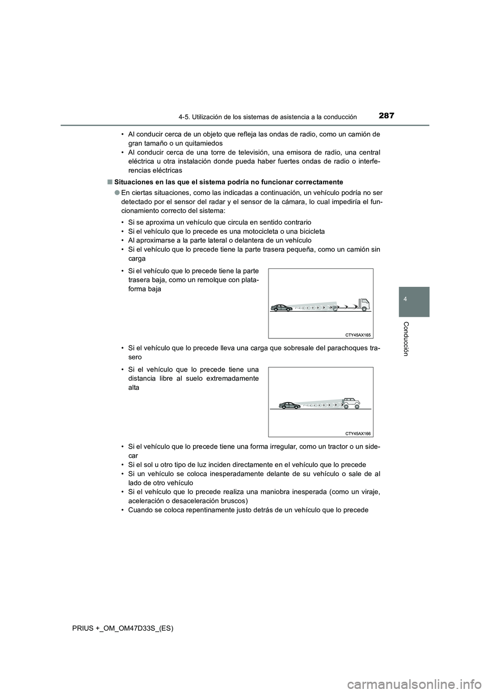 TOYOTA PRIUS PLUS 2019 Manual del propietario (in Spanish) 2874-5. Utilización de los sistemas de asistencia a la conducción
4
Conducción
PRIUS +_OM_OM47D33S_(ES)• Al conducir cerca de un objeto que refleja las ondas de radio, como un camión de
gran tam TOYOTA PRIUS PLUS 2019 Manual del propietario (in Spanish) 2874-5. Utilización de los sistemas de asistencia a la conducción
4
Conducción
PRIUS +_OM_OM47D33S_(ES)• Al conducir cerca de un objeto que refleja las ondas de radio, como un camión de
gran tam