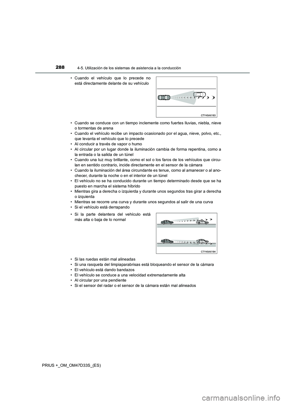 TOYOTA PRIUS PLUS 2019 Manual del propietario (in Spanish) 2884-5. Utilización de los sistemas de asistencia a la conducción
PRIUS +_OM_OM47D33S_(ES)• Cuando se conduce con un tiempo inclemente como fuertes lluvias, niebla, nieve
o tormentas de arena
• TOYOTA PRIUS PLUS 2019 Manual del propietario (in Spanish) 2884-5. Utilización de los sistemas de asistencia a la conducción
PRIUS +_OM_OM47D33S_(ES)• Cuando se conduce con un tiempo inclemente como fuertes lluvias, niebla, nieve
o tormentas de arena
•