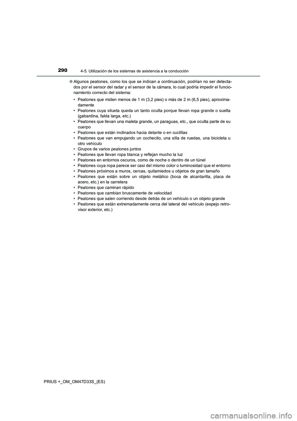 TOYOTA PRIUS PLUS 2019 Manual del propietario (in Spanish) 2904-5. Utilización de los sistemas de asistencia a la conducción
PRIUS +_OM_OM47D33S_(ES)●Algunos peatones, como los que se indican a continuación, podrían no ser detecta-
dos por el sensor del TOYOTA PRIUS PLUS 2019 Manual del propietario (in Spanish) 2904-5. Utilización de los sistemas de asistencia a la conducción
PRIUS +_OM_OM47D33S_(ES)●Algunos peatones, como los que se indican a continuación, podrían no ser detecta-
dos por el sensor del