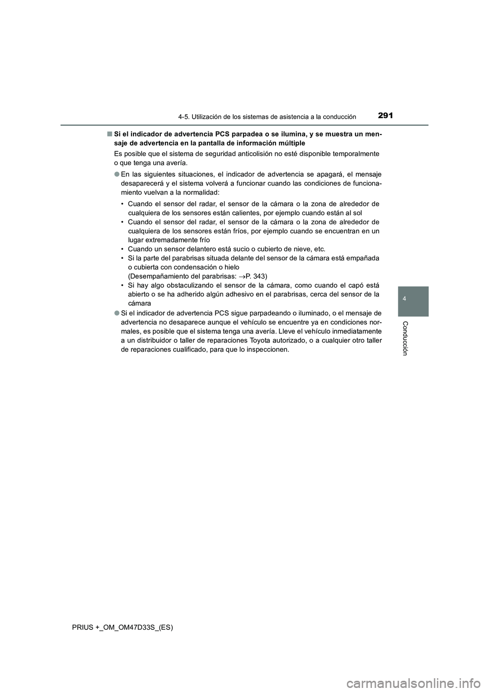 TOYOTA PRIUS PLUS 2019 Manual del propietario (in Spanish) 2914-5. Utilización de los sistemas de asistencia a la conducción
4
Conducción
PRIUS +_OM_OM47D33S_(ES)■Si el indicador de advertencia PCS parpadea o se ilumina, y se muestra un men-
saje de adve TOYOTA PRIUS PLUS 2019 Manual del propietario (in Spanish) 2914-5. Utilización de los sistemas de asistencia a la conducción
4
Conducción
PRIUS +_OM_OM47D33S_(ES)■Si el indicador de advertencia PCS parpadea o se ilumina, y se muestra un men-
saje de adve