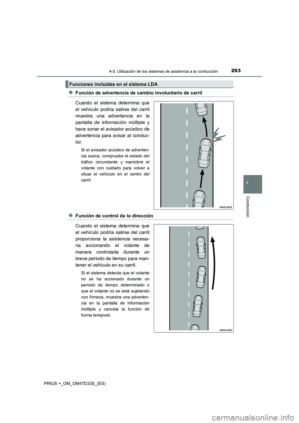 TOYOTA PRIUS PLUS 2019 Manual del propietario (in Spanish) 2934-5. Utilización de los sistemas de asistencia a la conducción
4
Conducción
PRIUS +_OM_OM47D33S_(ES)
◆Función de advertencia de cambio involuntario de carril
Cuando el sistema determina que
e TOYOTA PRIUS PLUS 2019 Manual del propietario (in Spanish) 2934-5. Utilización de los sistemas de asistencia a la conducción
4
Conducción
PRIUS +_OM_OM47D33S_(ES)
◆Función de advertencia de cambio involuntario de carril
Cuando el sistema determina que
e
