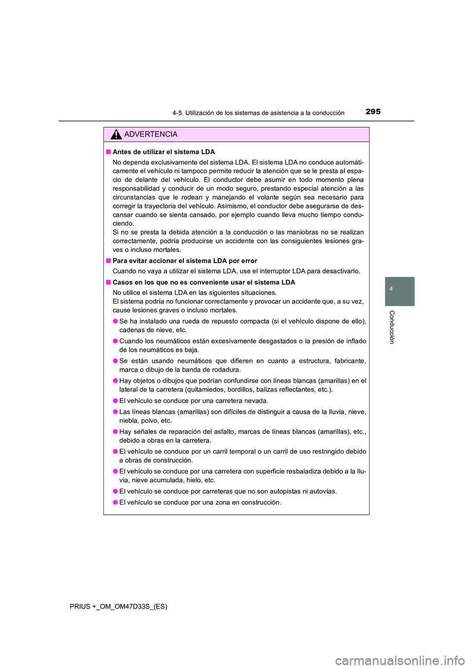 TOYOTA PRIUS PLUS 2019 Manual del propietario (in Spanish) 2954-5. Utilización de los sistemas de asistencia a la conducción
4
Conducción
PRIUS +_OM_OM47D33S_(ES)
ADVERTENCIA
■Antes de utilizar el sistema LDA
No dependa exclusivamente del sistema LDA. E TOYOTA PRIUS PLUS 2019 Manual del propietario (in Spanish) 2954-5. Utilización de los sistemas de asistencia a la conducción
4
Conducción
PRIUS +_OM_OM47D33S_(ES)
ADVERTENCIA
■Antes de utilizar el sistema LDA
No dependa exclusivamente del sistema LDA. E