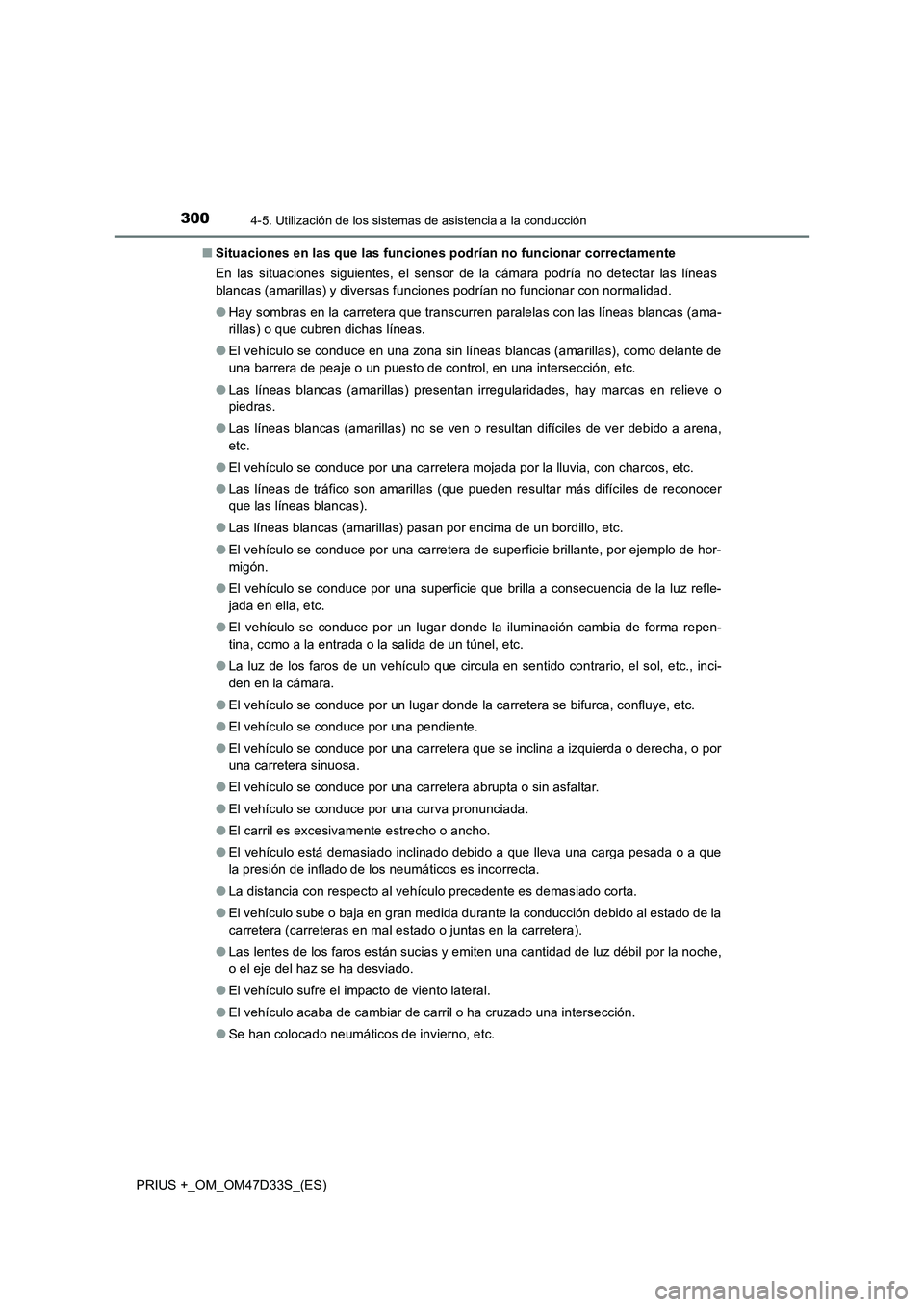 TOYOTA PRIUS PLUS 2019 Manual del propietario (in Spanish) 3004-5. Utilización de los sistemas de asistencia a la conducción
PRIUS +_OM_OM47D33S_(ES)■Situaciones en las que las funciones podrían no funcionar correctamente
En las situaciones siguientes, e TOYOTA PRIUS PLUS 2019 Manual del propietario (in Spanish) 3004-5. Utilización de los sistemas de asistencia a la conducción
PRIUS +_OM_OM47D33S_(ES)■Situaciones en las que las funciones podrían no funcionar correctamente
En las situaciones siguientes, e