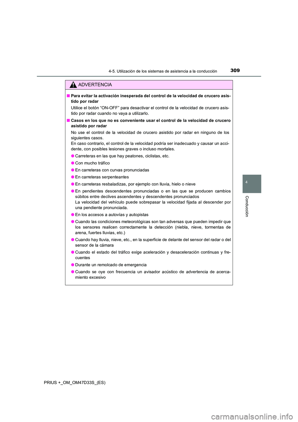 TOYOTA PRIUS PLUS 2019 Manual del propietario (in Spanish) 3094-5. Utilización de los sistemas de asistencia a la conducción
4
Conducción
PRIUS +_OM_OM47D33S_(ES)
ADVERTENCIA
■Para evitar la activación inesperada del control de la velocidad de crucero a TOYOTA PRIUS PLUS 2019 Manual del propietario (in Spanish) 3094-5. Utilización de los sistemas de asistencia a la conducción
4
Conducción
PRIUS +_OM_OM47D33S_(ES)
ADVERTENCIA
■Para evitar la activación inesperada del control de la velocidad de crucero a