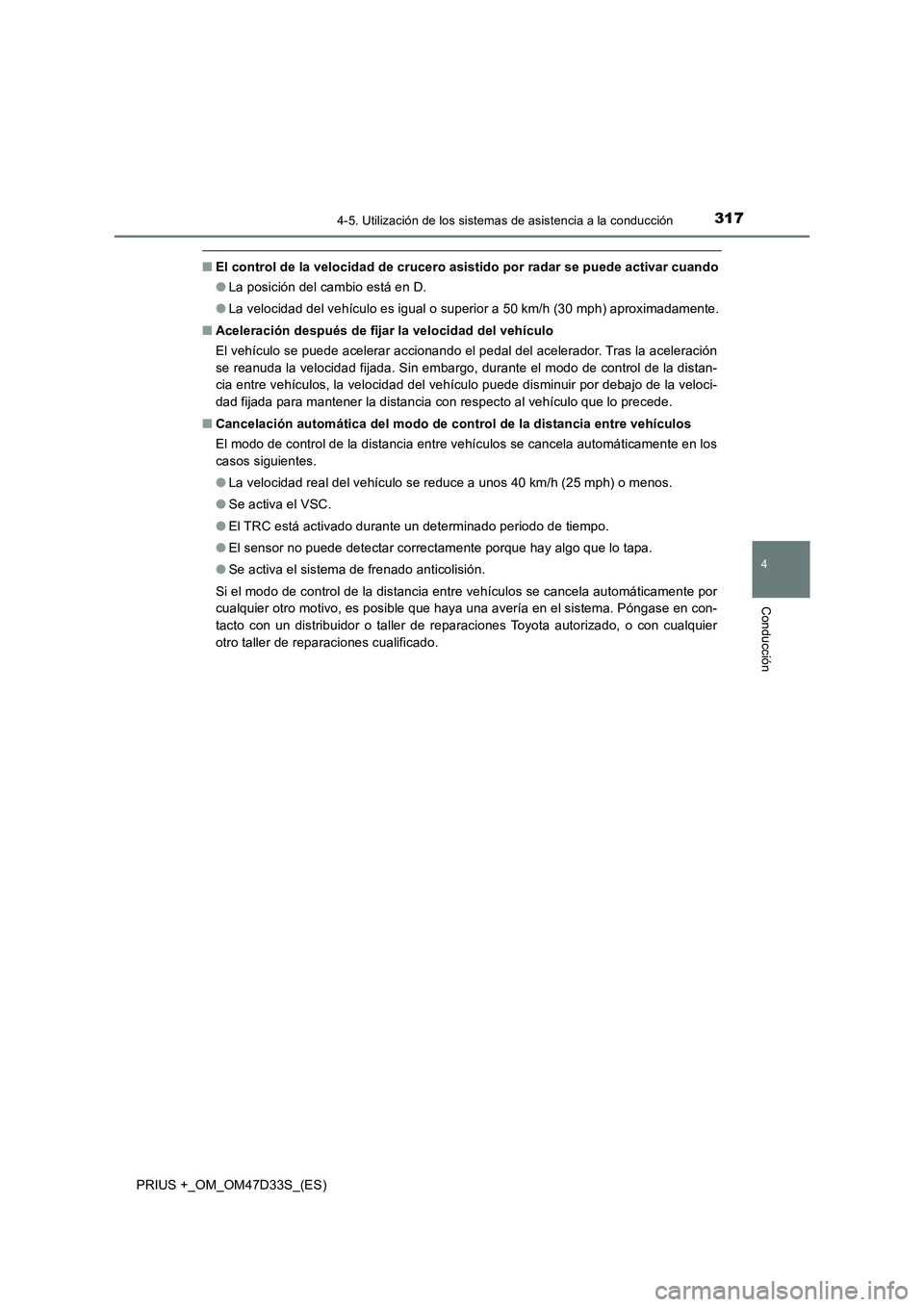 TOYOTA PRIUS PLUS 2019 Manual del propietario (in Spanish) 3174-5. Utilización de los sistemas de asistencia a la conducción
4
Conducción
PRIUS +_OM_OM47D33S_(ES)
■El control de la velocidad de crucero asistido por radar se puede activar cuando
●La pos TOYOTA PRIUS PLUS 2019 Manual del propietario (in Spanish) 3174-5. Utilización de los sistemas de asistencia a la conducción
4
Conducción
PRIUS +_OM_OM47D33S_(ES)
■El control de la velocidad de crucero asistido por radar se puede activar cuando
●La pos