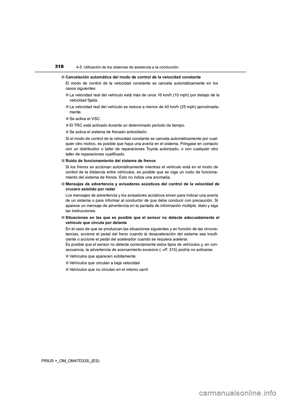 TOYOTA PRIUS PLUS 2019 Manual del propietario (in Spanish) 3184-5. Utilización de los sistemas de asistencia a la conducción
PRIUS +_OM_OM47D33S_(ES)■Cancelación automática del modo de control de la velocidad constante
El modo de control de la velocidad TOYOTA PRIUS PLUS 2019 Manual del propietario (in Spanish) 3184-5. Utilización de los sistemas de asistencia a la conducción
PRIUS +_OM_OM47D33S_(ES)■Cancelación automática del modo de control de la velocidad constante
El modo de control de la velocidad
