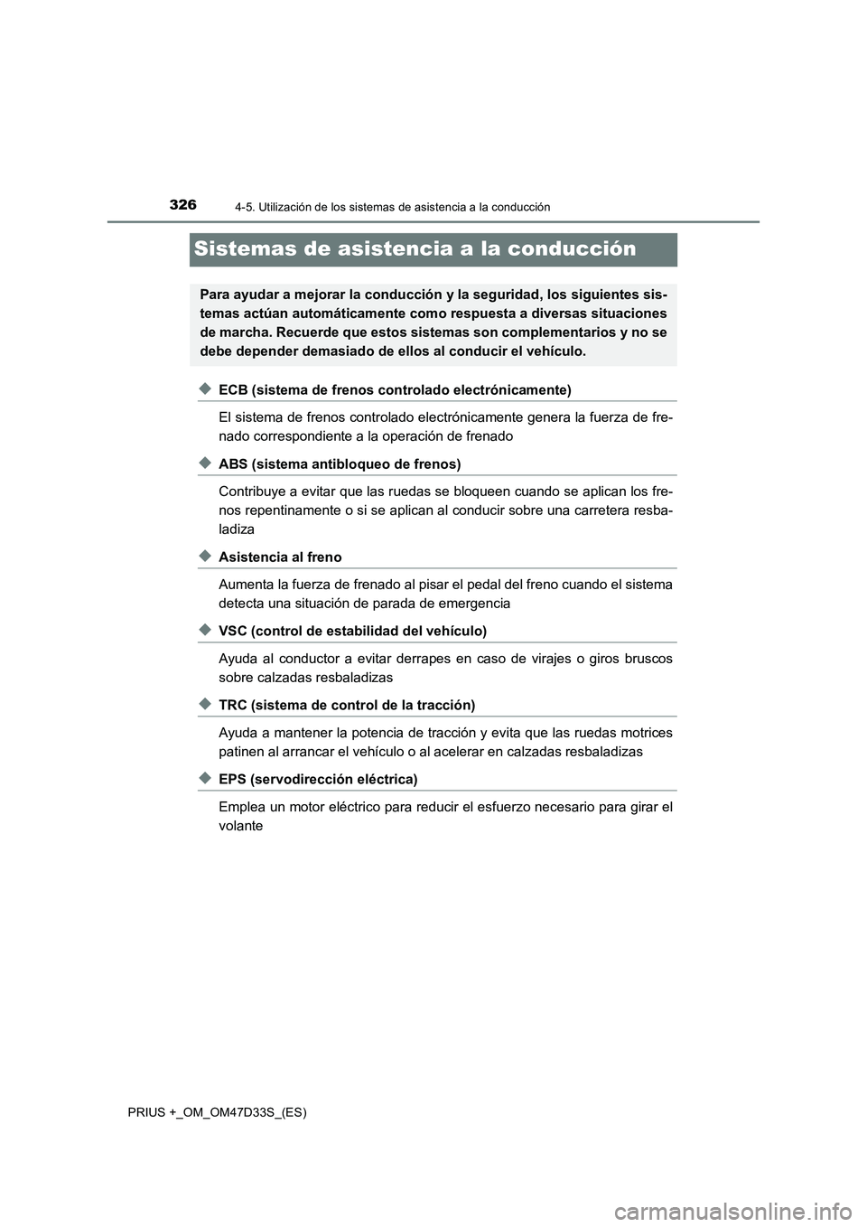 TOYOTA PRIUS PLUS 2019 Manual del propietario (in Spanish) 3264-5. Utilización de los sistemas de asistencia a la conducción
PRIUS +_OM_OM47D33S_(ES)
Sistemas de asistencia a la conducción
◆ECB (sistema de frenos controlado electrónicamente)
El sistema TOYOTA PRIUS PLUS 2019 Manual del propietario (in Spanish) 3264-5. Utilización de los sistemas de asistencia a la conducción
PRIUS +_OM_OM47D33S_(ES)
Sistemas de asistencia a la conducción
◆ECB (sistema de frenos controlado electrónicamente)
El sistema