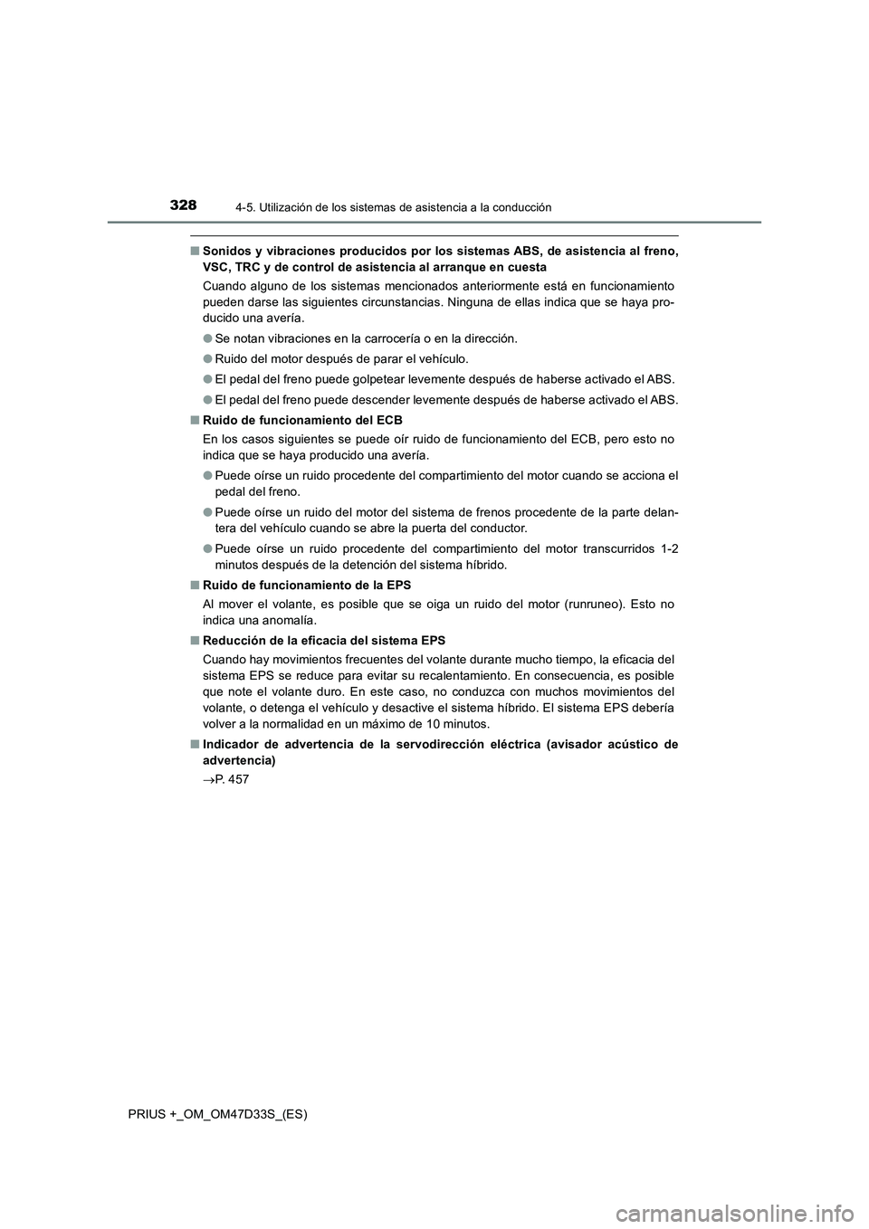 TOYOTA PRIUS PLUS 2019 Manual del propietario (in Spanish) 3284-5. Utilización de los sistemas de asistencia a la conducción
PRIUS +_OM_OM47D33S_(ES)
■Sonidos y vibraciones producidos por los sistemas ABS, de asistencia al freno,
VSC, TRC y de control de TOYOTA PRIUS PLUS 2019 Manual del propietario (in Spanish) 3284-5. Utilización de los sistemas de asistencia a la conducción
PRIUS +_OM_OM47D33S_(ES)
■Sonidos y vibraciones producidos por los sistemas ABS, de asistencia al freno,
VSC, TRC y de control de