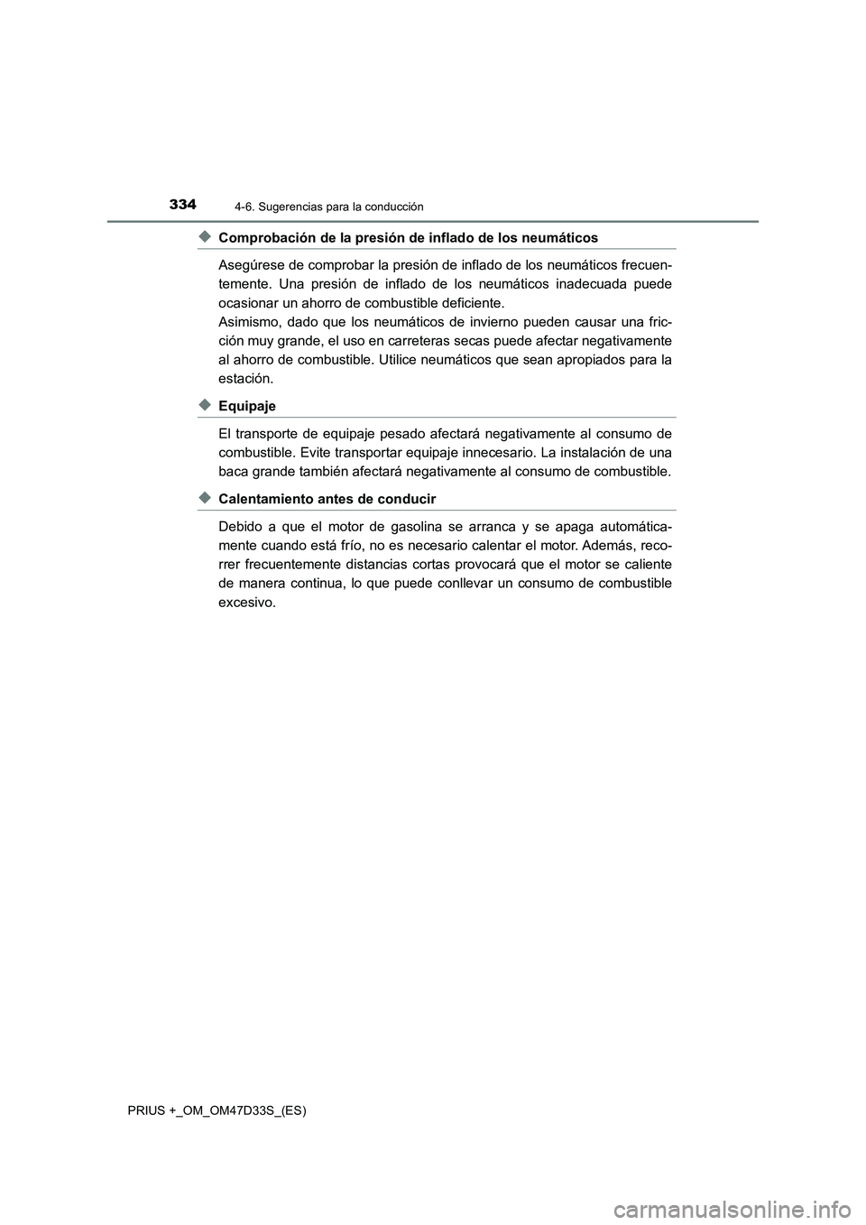 TOYOTA PRIUS PLUS 2019 Manual del propietario (in Spanish) 3344-6. Sugerencias para la conducción
PRIUS +_OM_OM47D33S_(ES)
◆Comprobación de la presión de inflado de los neumáticos
Asegúrese de comprobar la presión de inflado de los neumáticos frecuen TOYOTA PRIUS PLUS 2019 Manual del propietario (in Spanish) 3344-6. Sugerencias para la conducción
PRIUS +_OM_OM47D33S_(ES)
◆Comprobación de la presión de inflado de los neumáticos
Asegúrese de comprobar la presión de inflado de los neumáticos frecuen