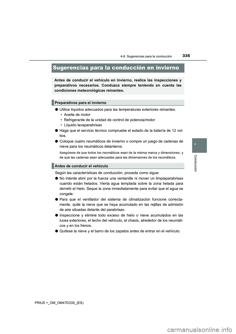 TOYOTA PRIUS PLUS 2019 Manual del propietario (in Spanish) 335
4
4-6. Sugerencias para la conducción
Conducción
PRIUS +_OM_OM47D33S_(ES)
Sugerencias para la conducción en invierno
●Utilice líquidos adecuados para las temperaturas exteriores reinantes.
TOYOTA PRIUS PLUS 2019 Manual del propietario (in Spanish) 335
4
4-6. Sugerencias para la conducción
Conducción
PRIUS +_OM_OM47D33S_(ES)
Sugerencias para la conducción en invierno
●Utilice líquidos adecuados para las temperaturas exteriores reinantes.