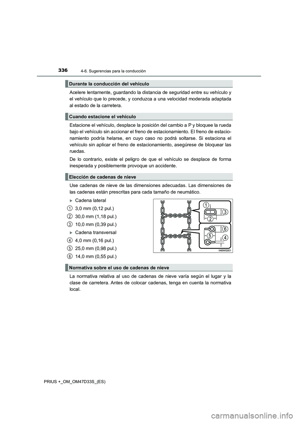 TOYOTA PRIUS PLUS 2019 Manual del propietario (in Spanish) 3364-6. Sugerencias para la conducción
PRIUS +_OM_OM47D33S_(ES)
Acelere lentamente, guardando la distancia de seguridad entre su vehículo y
el vehículo que lo precede, y conduzca a una velocidad mo TOYOTA PRIUS PLUS 2019 Manual del propietario (in Spanish) 3364-6. Sugerencias para la conducción
PRIUS +_OM_OM47D33S_(ES)
Acelere lentamente, guardando la distancia de seguridad entre su vehículo y
el vehículo que lo precede, y conduzca a una velocidad mo