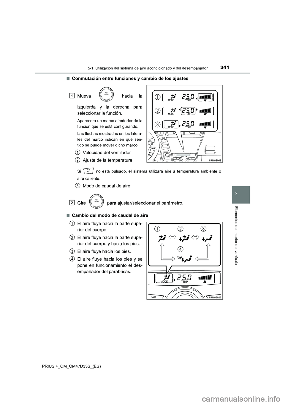 TOYOTA PRIUS PLUS 2019  Manual del propietario (in Spanish) 3415-1. Utilización del sistema de aire acondicionado y del desempañador
PRIUS +_OM_OM47D33S_(ES)
5
Elementos del interior del vehículo
■Conmutación entre funciones y cambio de los ajustes
Mueva