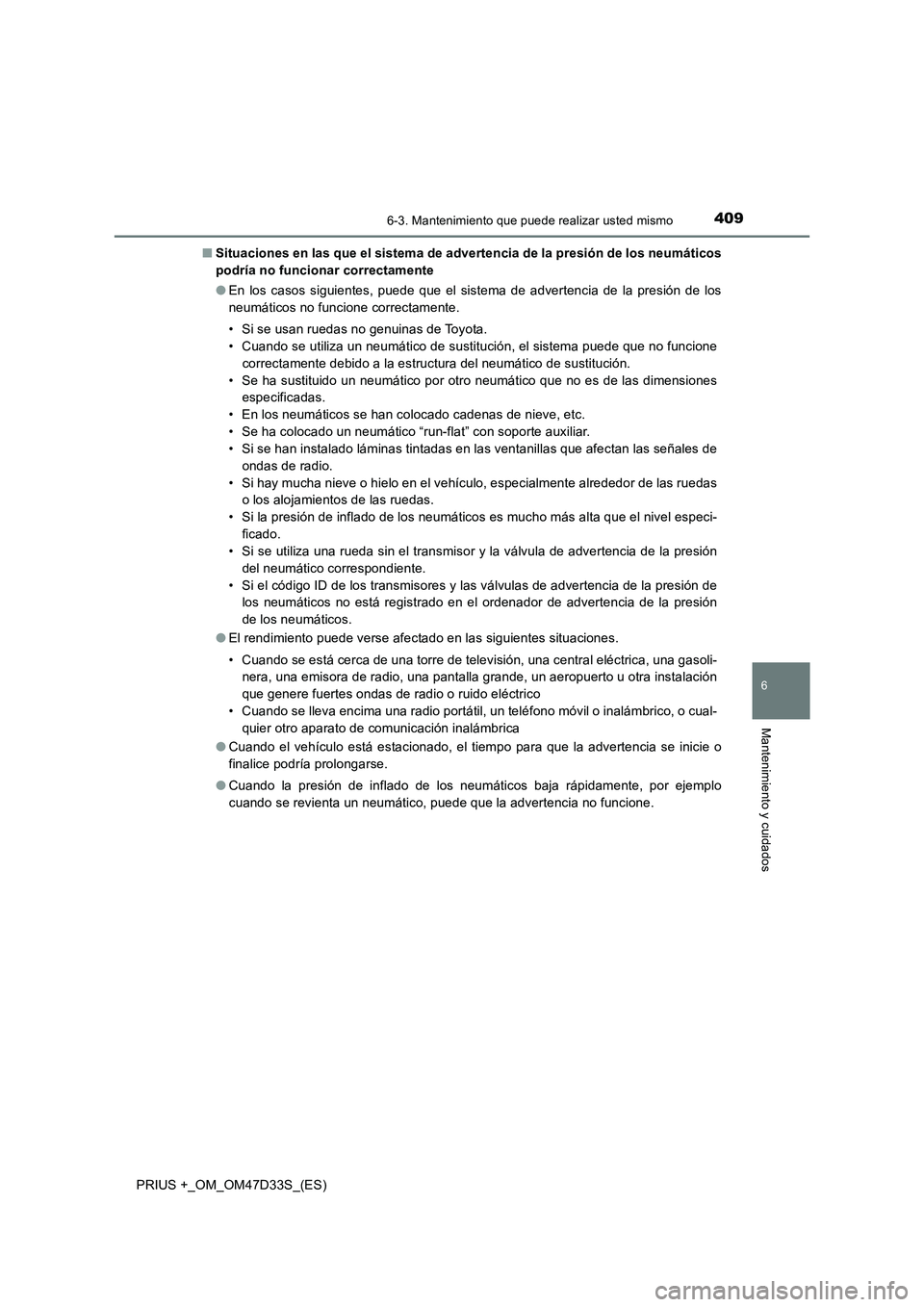 TOYOTA PRIUS PLUS 2019 Manual del propietario (in Spanish) 4096-3. Mantenimiento que puede realizar usted mismo
PRIUS +_OM_OM47D33S_(ES)
6
Mantenimiento y cuidados
■Situaciones en las que el sistema de advertencia de la presión de los neumáticos
podría n TOYOTA PRIUS PLUS 2019 Manual del propietario (in Spanish) 4096-3. Mantenimiento que puede realizar usted mismo
PRIUS +_OM_OM47D33S_(ES)
6
Mantenimiento y cuidados
■Situaciones en las que el sistema de advertencia de la presión de los neumáticos
podría n