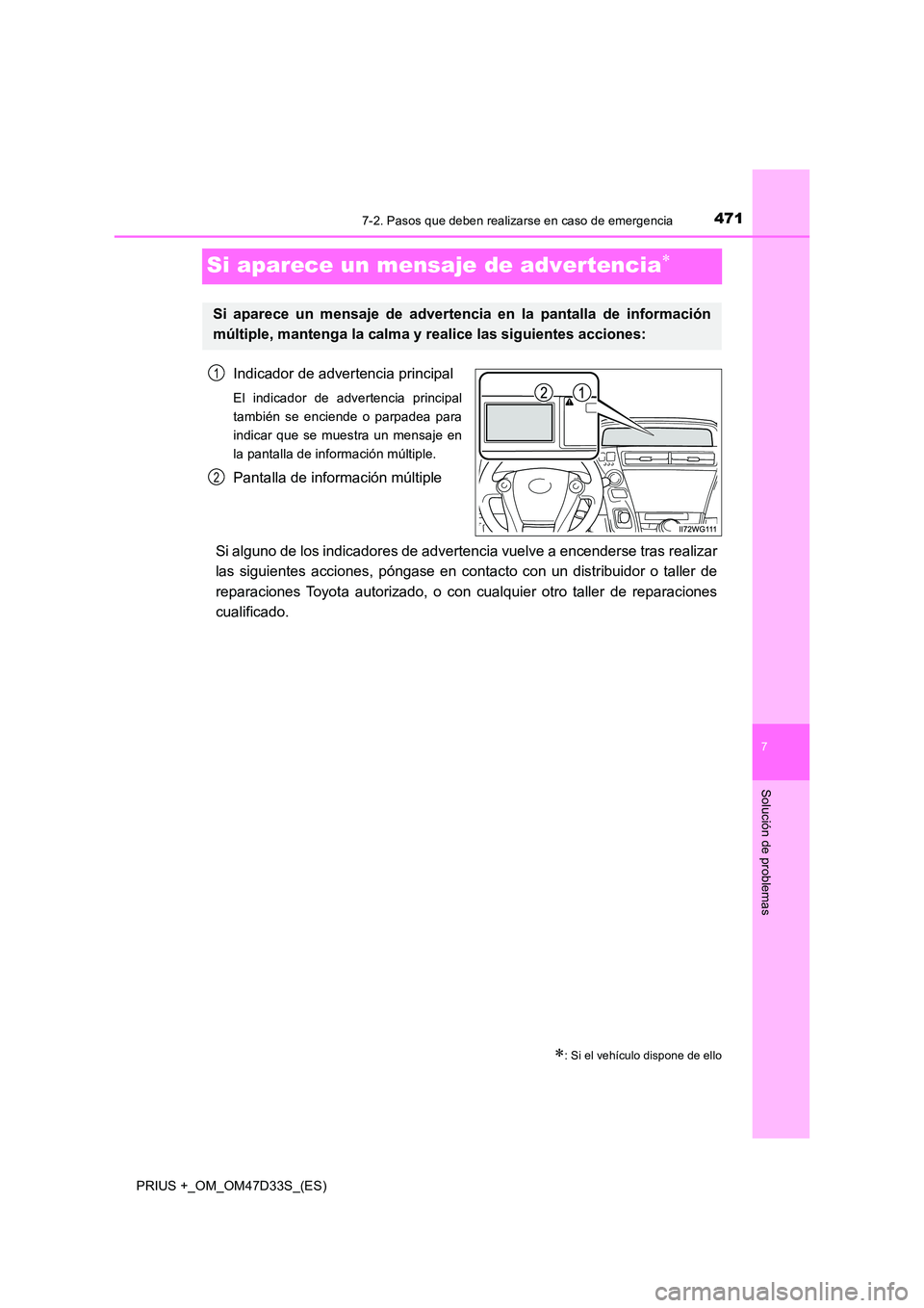TOYOTA PRIUS PLUS 2019  Manual del propietario (in Spanish) 4717-2. Pasos que deben realizarse en caso de emergencia
PRIUS +_OM_OM47D33S_(ES)
7
Solución de problemas
Si aparece un mensaje de advertencia
Indicador de advertencia principal
El indicador de ad