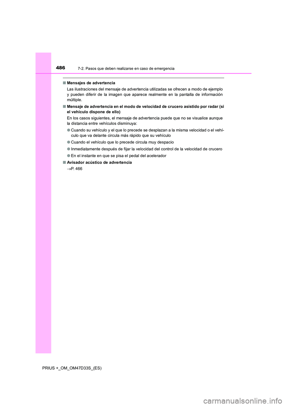 TOYOTA PRIUS PLUS 2019  Manual del propietario (in Spanish) 4867-2. Pasos que deben realizarse en caso de emergencia
PRIUS +_OM_OM47D33S_(ES)
■Mensajes de advertencia 
Las ilustraciones del mensaje de advertencia utilizadas se ofrecen a modo de ejemplo 
y pu