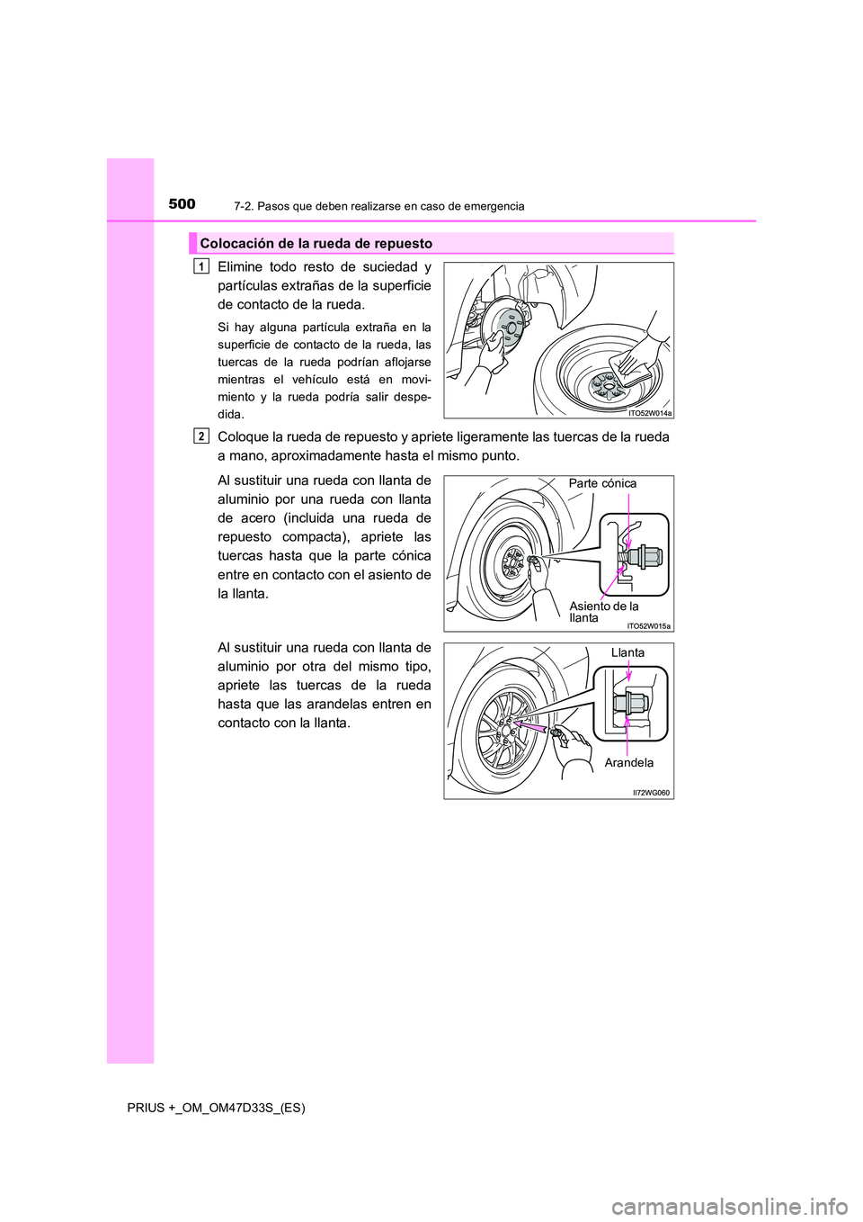 TOYOTA PRIUS PLUS 2019  Manual del propietario (in Spanish) 5007-2. Pasos que deben realizarse en caso de emergencia
PRIUS +_OM_OM47D33S_(ES)
Elimine todo resto de suciedad y 
partículas extrañas de la superficie
de contacto de la rueda.
Si hay alguna partí
