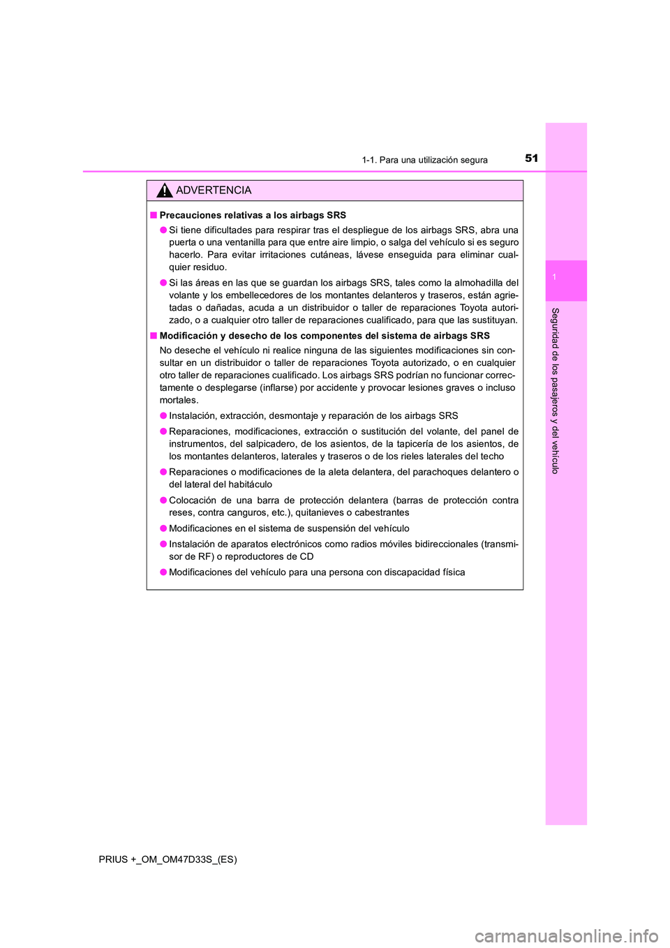 TOYOTA PRIUS PLUS 2019 Manual del propietario (in Spanish) 511-1. Para una utilización segura
1
PRIUS +_OM_OM47D33S_(ES)
Seguridad de los pasajeros y del vehículo
ADVERTENCIA
■Precauciones relativas a los airbags SRS
● Si tiene dificultades para respir TOYOTA PRIUS PLUS 2019 Manual del propietario (in Spanish) 511-1. Para una utilización segura
1
PRIUS +_OM_OM47D33S_(ES)
Seguridad de los pasajeros y del vehículo
ADVERTENCIA
■Precauciones relativas a los airbags SRS
● Si tiene dificultades para respir