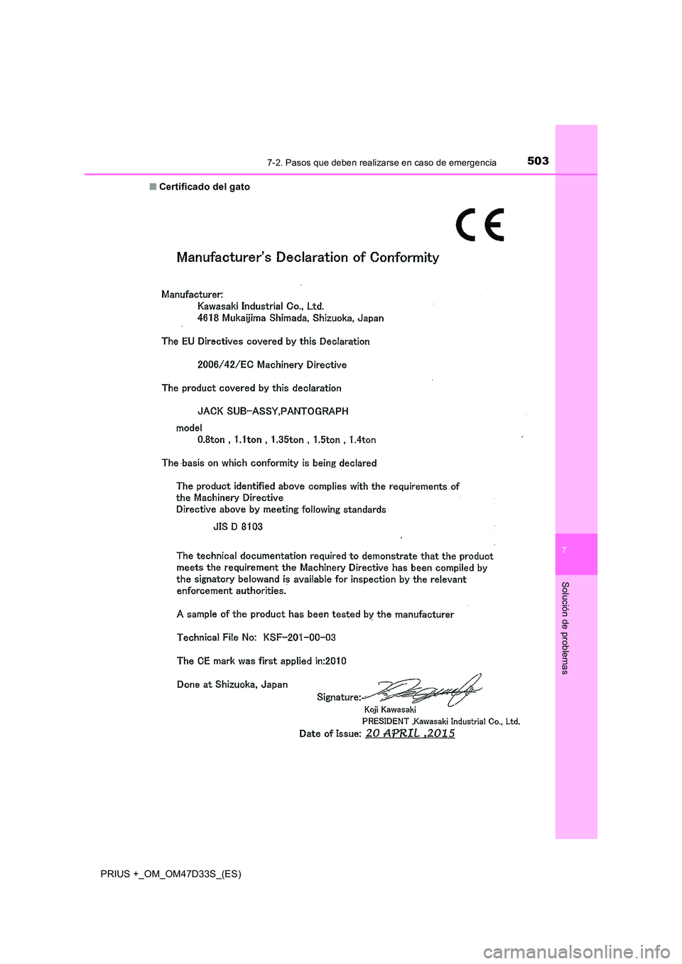 TOYOTA PRIUS PLUS 2019  Manual del propietario (in Spanish) 5037-2. Pasos que deben realizarse en caso de emergencia
PRIUS +_OM_OM47D33S_(ES)
7
Solución de problemas
■Certificado del gato 